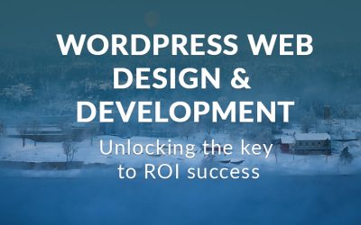 WordPress Web Design & Development: Unlocking The Key To ROI Success